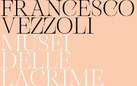 Francesco Vezzoli. Musei delle Lacrime