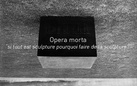 Opera morta “si tout est sculpture pourquoi faire de la sculpture?”