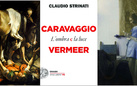 Caravaggio e Vermeer. L’ombra e la luce di Claudio Strinati - Presentazione