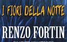 Renzo Fortin. I fiori della notte