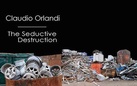 Claudio Orlandi. The Seductive Destruction. The Ultimate Landscapes from the Last World