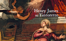 Quasi un profeta. Henry James su Tintoretto di Rosella Mamoli Zorzi - Presentazione