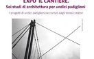 Expo il cantiere. Sei studi di architettura per undici padiglioni