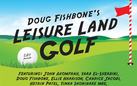 Doug Fishbone’s Leisure Land Golf