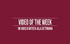 Video of the Week. Un video d’artista alla settimana