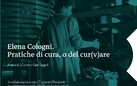 Elena Cologni. Pratiche di cura, o del cur(v)are