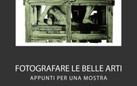 Fotografare le belle arti. Appunti per una mostra