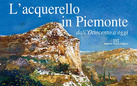 L’acquerello in Piemonte dall’Ottocento a oggi di Marcella Pralormo e Monica Tomiato - Presentazione