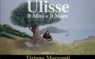 Ulisse. Il Mito e il Mare. Opere di Tiziana Morganti