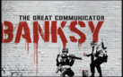 THE GREAT COMMUNICATOR. BANKSY- Unauthorized exhibition