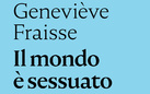 Il mondo è sessuato. Incontro con Geneviève Fraisse