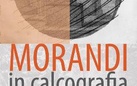 Morandi in Calcografia