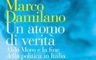Un atomo di verità. Aldo Moro e la fine della politica in Italia di Marco Damilano - Presentazione