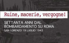 Ruine, macerie, vergogne! Settanta anni dal bombardamento su Roma. San Lorenzo 19 Luglio 1943