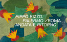 PIPPO RIZZO. Palermo/Roma andata e ritorno