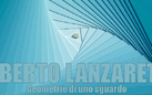 Alberto Lanzaretti. Geometrie di uno sguardo