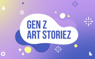 Gen Z Art Storiez