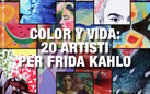 Color Y Vida: 20 artisti per Frida Kahlo