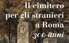 Ai piedi della Piramide. Il cimitero per gli stranieri a Roma. 300 anni