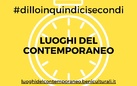 Dillo in 15 secondi. La Direzione Generale Creatività Contemporanea del MiBACT lancia la nuova rubrica dedicata ai Luoghi del Contemporaneo