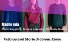 Fatti curare! Storie di donne. Come la narrazione delle nostre vite può diventare patrimonio condiviso