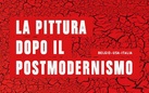 La Pittura dopo il Postmodernismo - Painting after Postmodernism