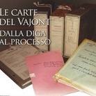 Le carte del Vajont. Dalla diga al processo