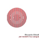 Riccardo Chiodi. Per renderti il tuo sangue