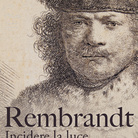 Rembrandt. Incidere la luce. I capolavori della grafica