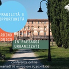 Fragilità e opportunità del giardino storico in paesaggi urbanizzati - Conferenza