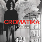 Cromatika. Opere di Lucio Perini