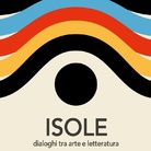 Isole. Dialoghi tra arte e letteratura