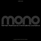 Mono. Herman Normoid e il minimalismo Cromatico