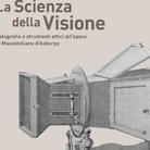 La Scienza della Visione. Fotografia e strumenti ottici all’epoca di Massimiliano d’Asburgo