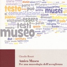 Claudio Rosati. Amico Museo - Per una museologia dell’accoglienza