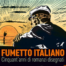 Fumetto italiano. Cinquant’anni di romanzi disegnati