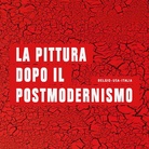 La Pittura dopo il Postmodernismo - Painting after Postmodernism